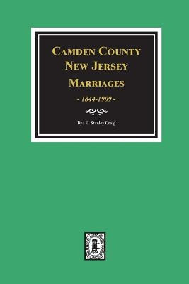 Camden County, New Jersey Marriages, 1844-1909. by Craig, H. Stanley