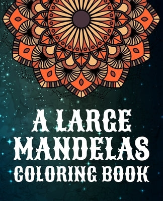 A Large Mandelas Coloring Book: Stress Management Coloring Book 55 Mandala Coloring Book 7.5 x 9.25 (19.05 x 23.5) cm Unique Adult Coloring Pages With by Aidhouse Press