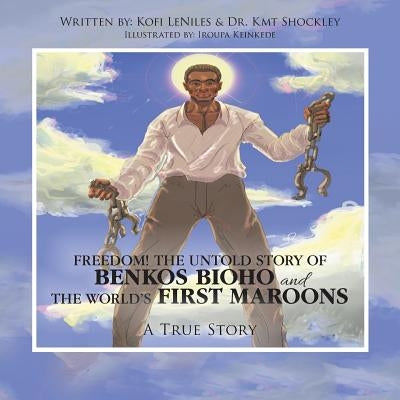 Freedom! the Untold Story of Benkos Bioho and the World's First Maroons: A True Story by Leniles, Kofi