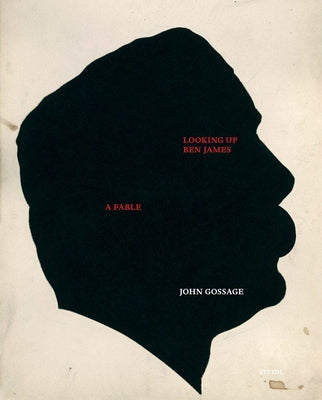 John Gossage: Looking Up Ben James, a Fable by Gossage, John