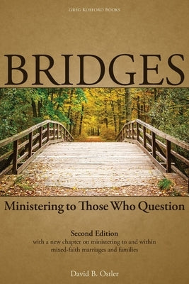 Bridges: Ministering to Those Who Question, 2nd ed. Paperback Greg Kofford Books, Inc.