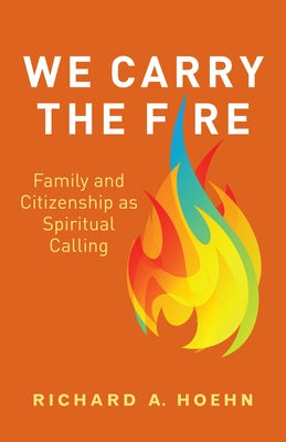 We Carry the Fire: Family and Citizenship as Spiritual Calling Paperback Church Publishing