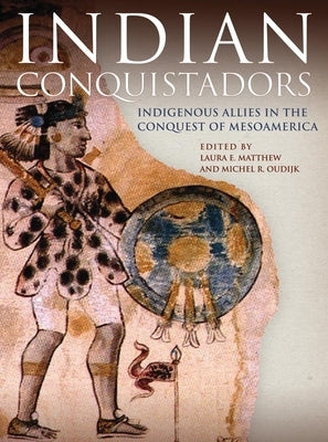 Indian Conquistadors: Indigenous Allies in the Conquest of Mesoamerica Paperback University of Oklahoma Press