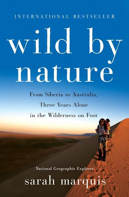 Wild by Nature: From Siberia to Australia, Three Years Alone in the Wilderness on Foot by Marquis, Sarah