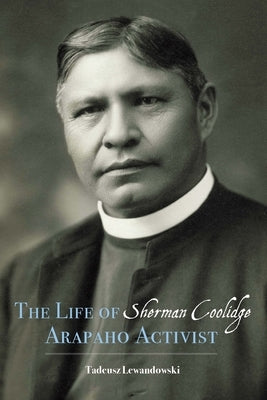 Life of Sherman Coolidge, Arapaho Activist by Lewandowski, Tadeusz