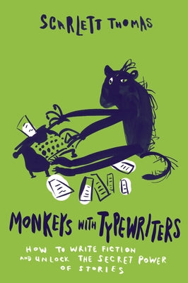 Monkeys with Typewriters: How to Write Fiction and Unlock the Secret Power of Stories by Thomas, Scarlett