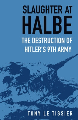 Slaughter at Halbe: The Destruction of Hitler's 9th Army Paperback History Press