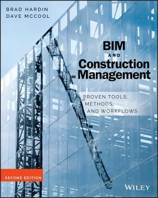 Bim and Construction Management: Proven Tools, Methods, and Workflows by Hardin, Brad