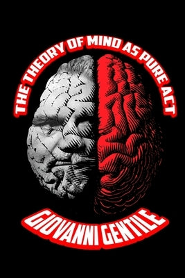 The Theory of Mind as Pure Act by Gentile, Giovanni