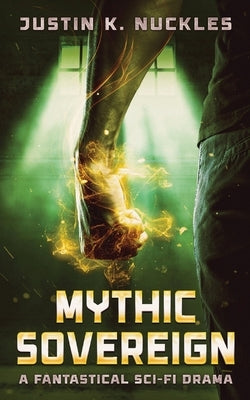 Mythic Sovereign: A Fantastical Sci-Fi Drama Paperback Justin K. Nuckles