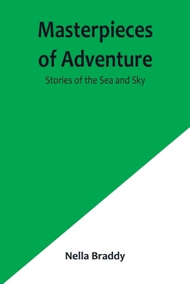 Masterpieces of Adventure-Stories of the Sea and Sky by Braddy, Nella