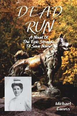 Dead Run: The Epic Struggle to Save Nome Paperback Outskirts Press