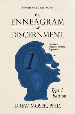 The Enneagram of Discernment (Type One Edition): The Way of Vision, Wisdom, and Practice by Degroat, Chuck