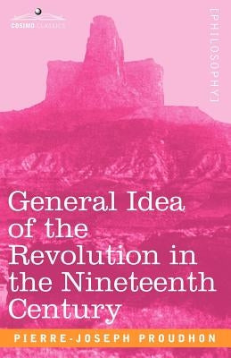 General Idea of the Revolution in the Nineteenth Century Paperback Cosimo Classics