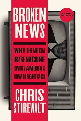 Broken News: Why the Media Rage Machine Divides America and How to Fight Back Paperback Center Street