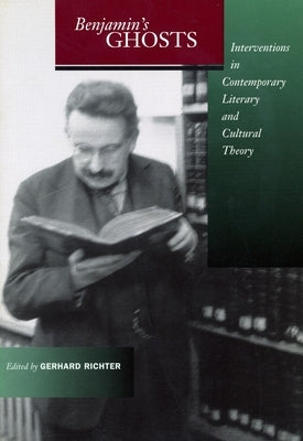 Benjamin's Ghosts: Interventions in Contemporary Literary and Cultural Theory by Richter, Gerhard