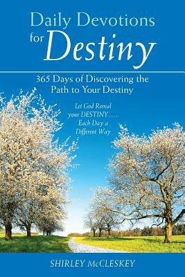 Daily Devotions for Destiny: 365 Days of Discovering the Path to Your Destiny Paperback WestBow Press