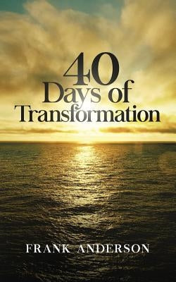 40 Days of Transformation by Anderson, Frank