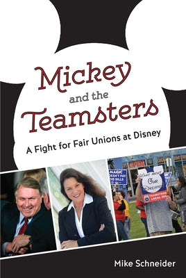 Mickey and the Teamsters: A Fight for Fair Unions at Disney Paperback University Press of Florida