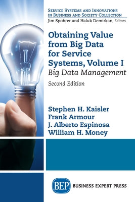 Obtaining Value from Big Data for Service Systems, Volume I: Big Data Management by Kaisler, Stephen H.