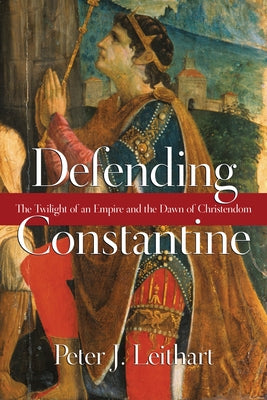 Defending Constantine: The Twilight of an Empire and the Dawn of Christendom Paperback IVP Academic