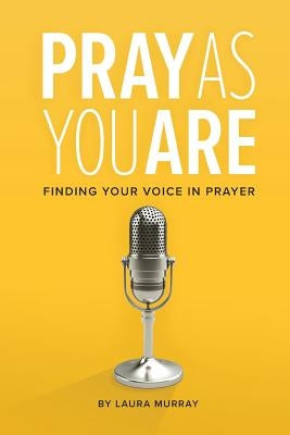 Pray As You Are: Finding Your Voice in Prayer Paperback Lucid Books