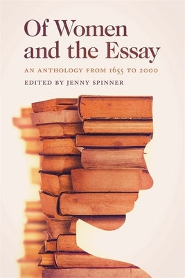 Of Women and the Essay: An Anthology from 1655 to 2000 Paperback University of Georgia Press