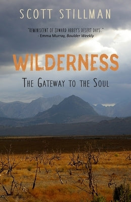 Wilderness, The Gateway To The Soul: Spiritual Enlightenment Through Wilderness by Stillman, Scott