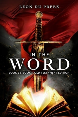 In The Word: Book By Book - Old Testament Edition Paperback Leon Du Preez