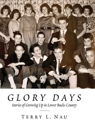 Glory Days: Growing up in Lower Bucks County by Nau, Terry L.