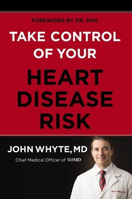 Take Control of Your Heart Disease Risk by Whyte MD Mph, John