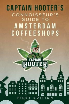 Captain Hooter's Connoisseur's Guide to Amsterdam Coffeeshops by Hooter, Captain
