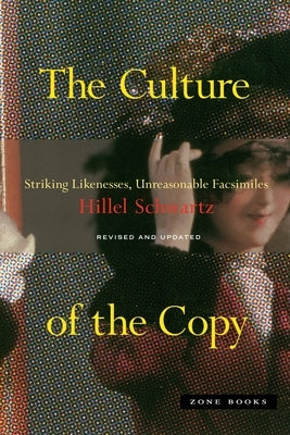 The Culture of the Copy: Striking Likenesses, Unreasonable Facsimiles Paperback Zone Books