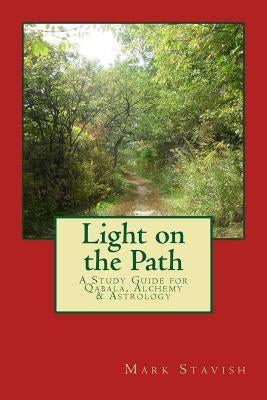 Light on the Path: A Study Guide for Qabala, Alchemy, & Astrology by DeStefano III, Alfred