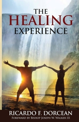 The Healing Experience by Dorcean, Ricardo F.