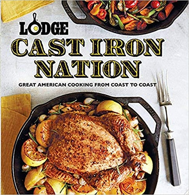 Lodge Cast Iron Nation: Great American Cooking from Coast to Coast Oxmoor House