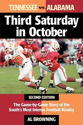 Third Saturday in October: The Game-By-Game Story of the South's Most Intense Football Rivalry by Browning, Al