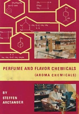 Perfume & Flavor Chemicals (Aroma Chemicals) Vol.III by Arctander, Steffen