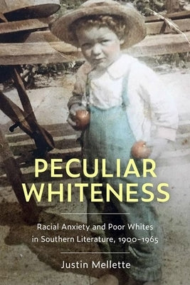 Peculiar Whiteness: Racial Anxiety and Poor Whites in Southern Literature, 1900-1965 Paperback University Press of Mississippi