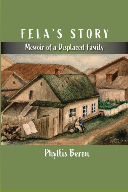 Fela's Story: Memoir of a Displaced Family by Beren, Phyllis