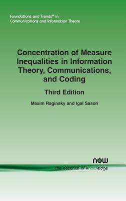 Concentration of Measure Inequalities in Information Theory, Communications, and Coding: Third Edition by Raginsky, Maxim