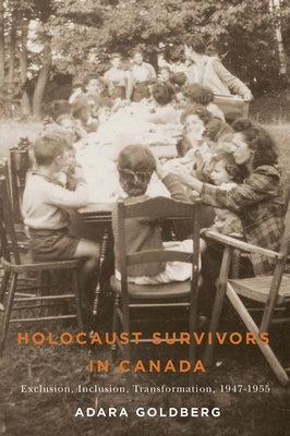 Holocaust Survivors in Canada: Exclusion, Inclusion, Transformation, 1947-1955 Paperback University of Manitoba Press