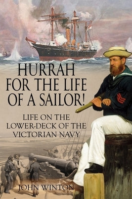 Hurrah for the Life of a Sailor!: Life on the Lower-deck of the Victorian Navy Paperback Sapere Books