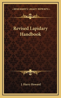 Revised Lapidary Handbook by Howard, J. Harry