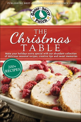 The Christmas Table: Delicious Seasonal Recipes, Creative Tips and Sweet Memories Paperback Gooseberry Patch