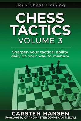 Chess Tactics - Volume 3: Sharpen your tactical ability daily on your way to mastery Paperback Carstenchess