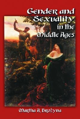 Gender and Sexuality in the Middle Ages: A Medieval Source Documents Reader Paperback McFarland and Company, Inc.