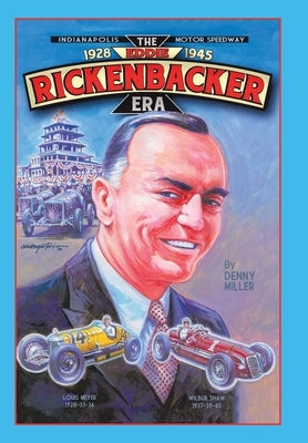 Indianapolis Motor Speedway- the Eddie Rickenbacker Era by Miller, Denny