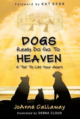 Dogs Really Do Go to Heaven by Callaway, Joanne