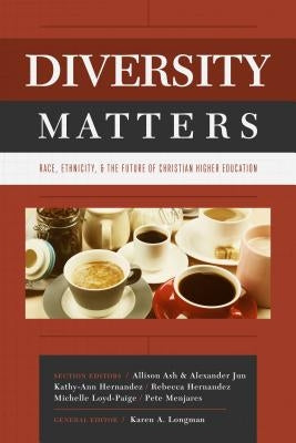 Diversity Matters: Race, Ethnicity, and the Future of Christian Higher Education Paperback Abilene Christian University Press